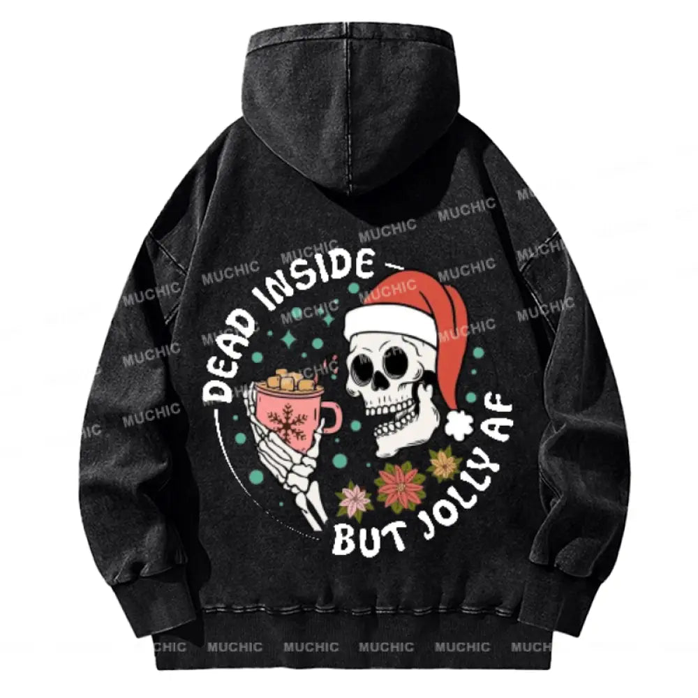 Muchic Dead Inside But Jolly Af Back Printed Unisex Casual Washed Plush Thickening Hoodie