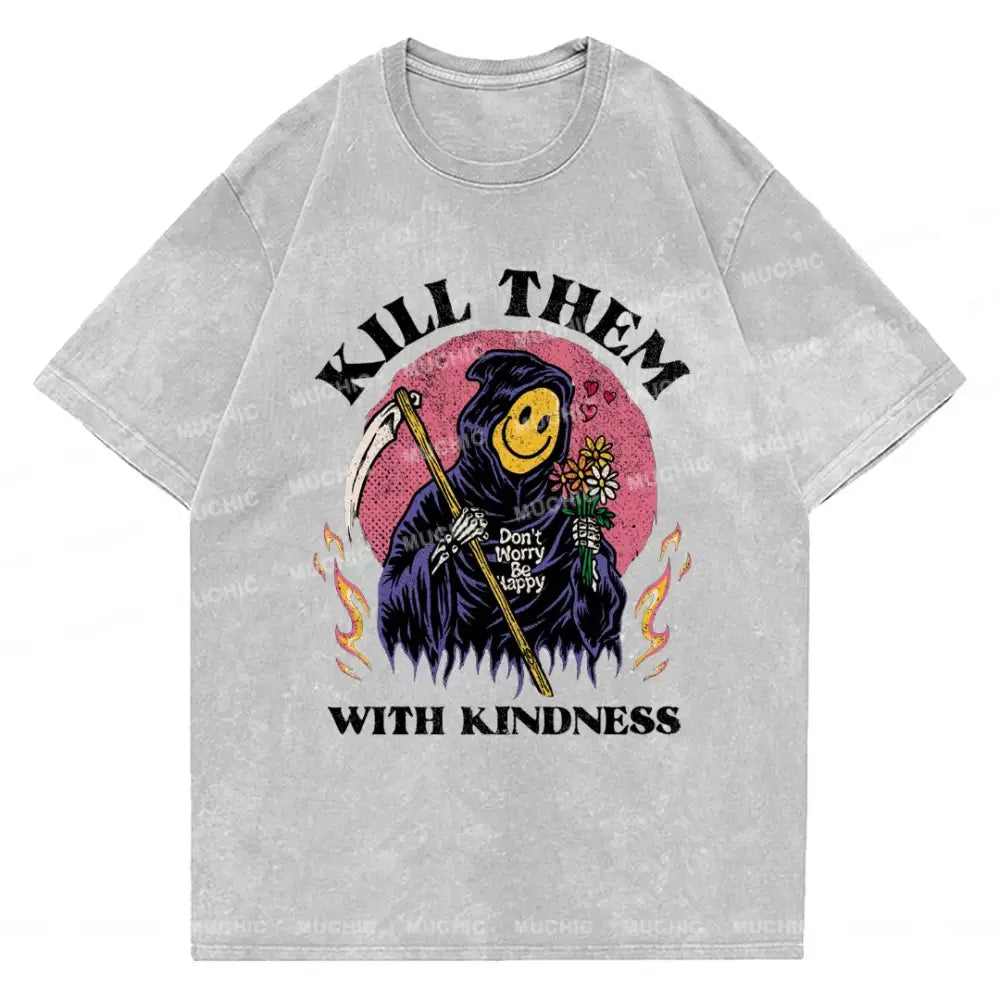 Muchic Unisex Kill Them With Kindness T-Shirt Gray / S T-Shirts