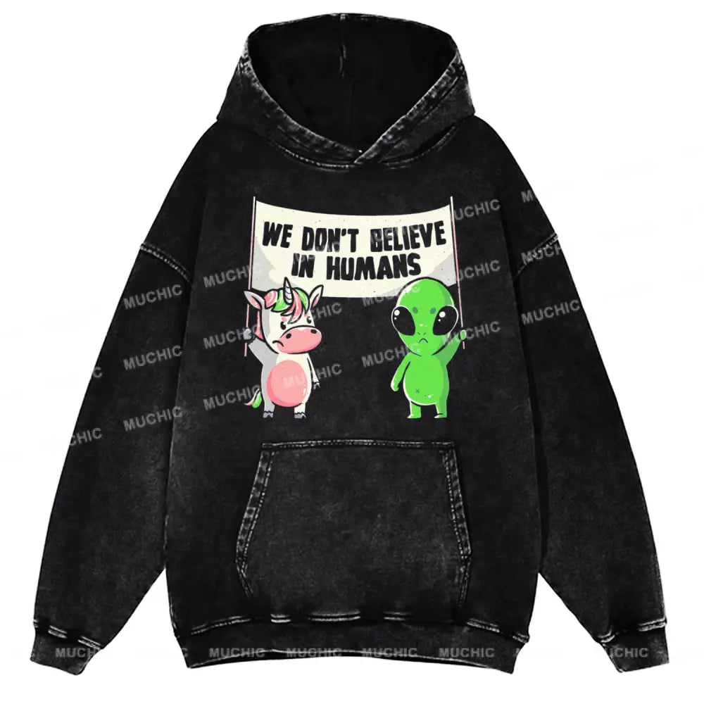 We Don’t Believe In Humans - Cute Alien Unicorn Unisex Printed Casual Washed Hoodie Sweatshirt